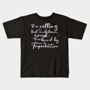 Those Willing To Fail and Learn Crush Those Bound By Fears of Imperfection Kids T-Shirt